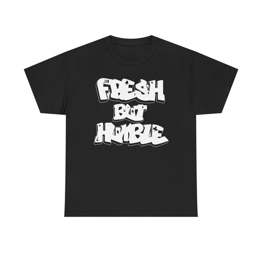 Fresh But Humble Shirt
